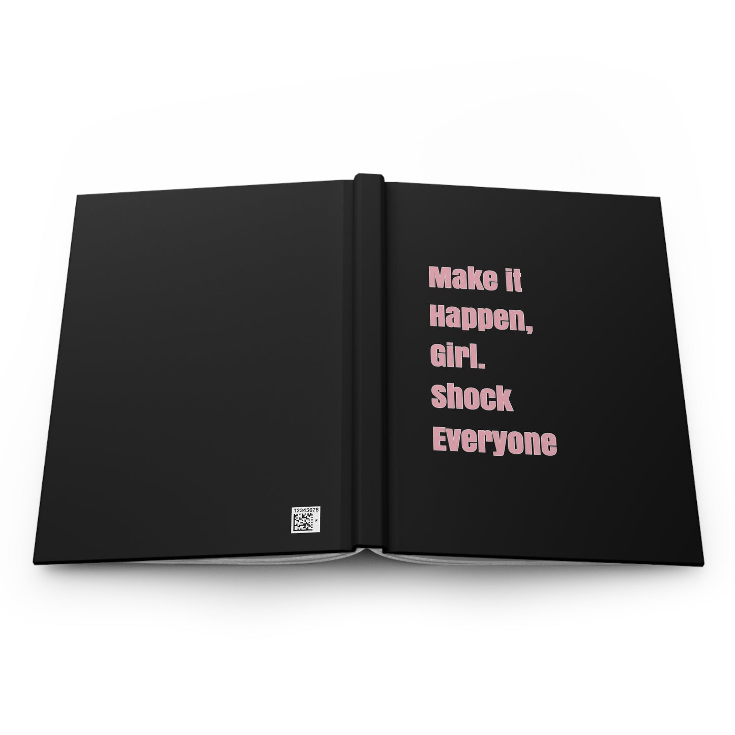 "Make it happen, girl. Shock Everyone” Hardcover Journal Matte