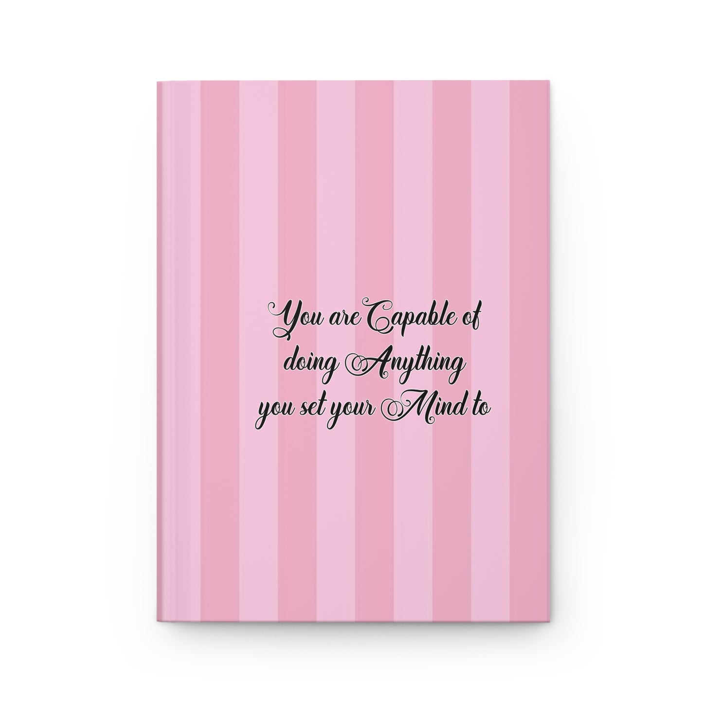 "You are capable of doing anything you set your mind to" ” Hardcover Journal Matte