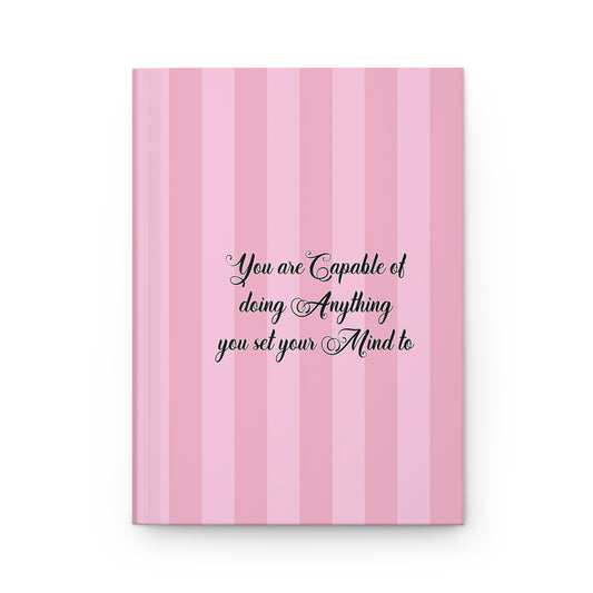 "You are capable of doing anything you set your mind to" ” Hardcover Journal Matte