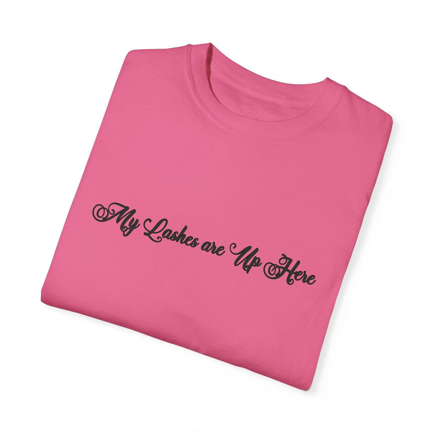 “My Lashes are Up Here” Comfort T-shirt